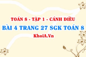 Bài 4 trang 27 SGK Toán 8 tập 1 Cánh Diều